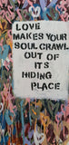 Love Makes Your Soul Crawl Out It's Hiding Place