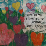 Life Is Too Short To Be Living With Regrets - Original Art